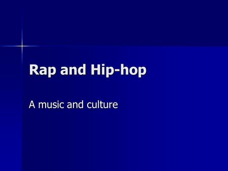 Rap and Hip-hop A music and culture. The Beginnings of the Music The music truly came about in the 1970’s The music truly came about in the 1970’s Starting.