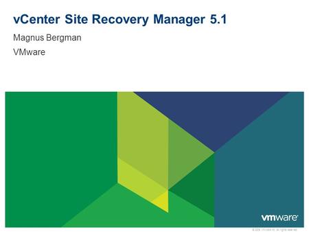 © 2009 VMware Inc. All rights reserved vCenter Site Recovery Manager 5.1 Magnus Bergman VMware.
