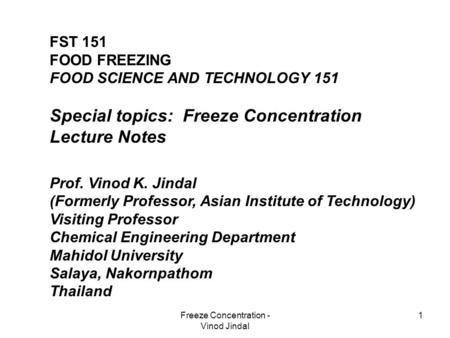 Freeze Concentration - Vinod Jindal 1 FST 151 FOOD FREEZING FOOD SCIENCE AND TECHNOLOGY 151 Special topics: Freeze Concentration Lecture Notes Prof. Vinod.