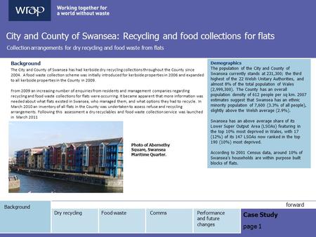 Background Case Study page 1 forward City and County of Swansea: Recycling and food collections for flats Collection arrangements for dry recycling and.