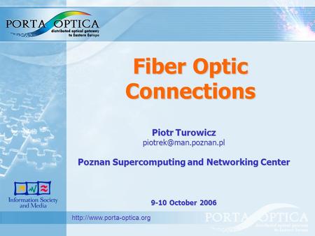 Fiber Optic Connections  Piotr Turowicz Poznan Supercomputing and Networking Center 9-10 October 2006.