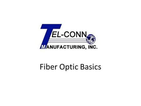 Fiber Optic Basics. Why fiber? – Low loss & low signal spreading means greater distances between expensive repeater stations. – Less weight means easier.