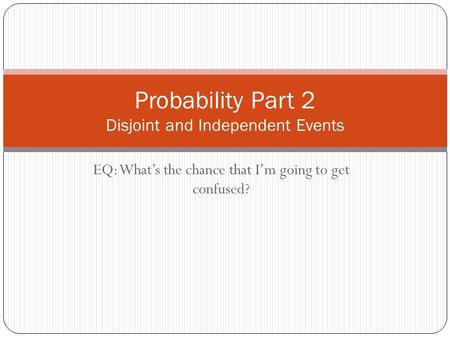 Probability Part 2 Disjoint and Independent Events