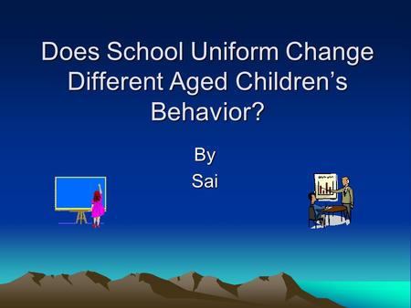 Does School Uniform Change Different Aged Children’s Behavior? BySai.