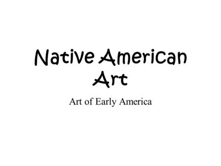 Native American Art Art of Early America. The art of the Native Americans is very similar to that of the South Americans. It uses colorful, geometric.