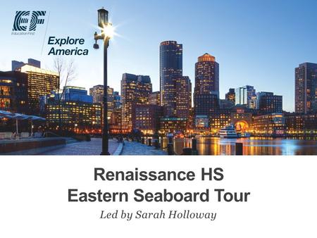 Renaissance HS Eastern Seaboard Tour Led by Sarah Holloway.