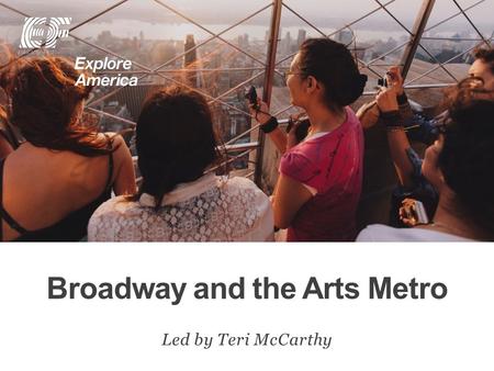 Broadway and the Arts Metro Led by Teri McCarthy.