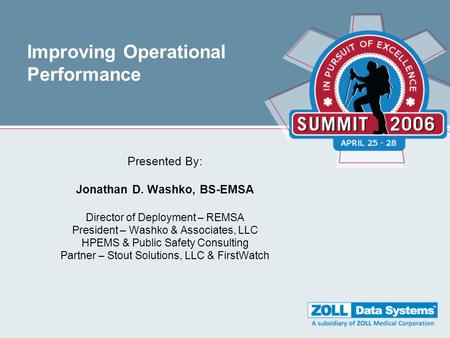 Improving Operational Performance Presented By: Jonathan D. Washko, BS-EMSA Director of Deployment – REMSA President – Washko & Associates, LLC HPEMS &