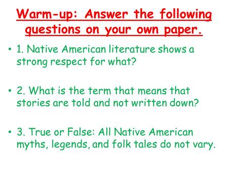 Warm-up: Answer the following questions on your own paper. 1. Native American literature shows a strong respect for what? 2. What is the term that means.