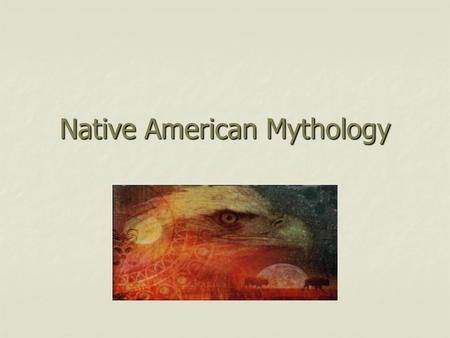 Native American Mythology. Oral Tradition Before the arrival of Europeans and the spread of European influence, Native Americans did not use written languages.