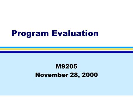 Program Evaluation M9205 November 28, 2000. Columbia University School of NursingM6920, Fall, 2000 Program evaluation: a special case l Often done by.