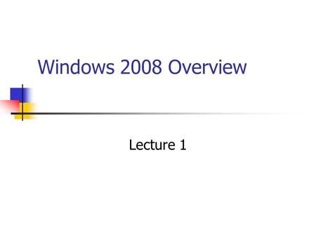 Windows 2008 Overview Lecture 1. Windows Networking Evolution Windows for Workgroups – peer-to-peer networking built into the OS Windows NT – separate.
