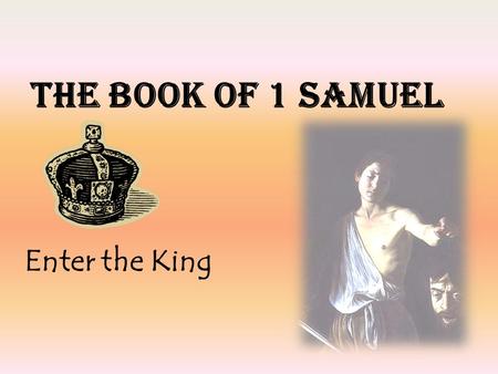 THE BOOK OF 1 SAMUEL Enter the King. INTRODUCTION 1.Historical Setting Preceding History—period of Judges Succeeding History—the Monarchy 2.The Theological.