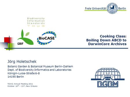 Beispielbild Cooking Class: Boiling Down ABCD to DarwinCore Archives Jörg Holetschek Botanic Garden & Botanical Museum Berlin-Dahlem Dept. of Biodiversity.
