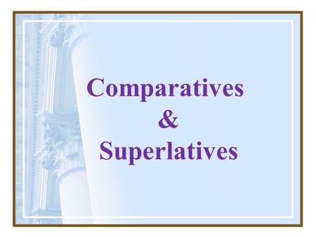 Comparatives & Superlatives. Comparatives of equality As + adjective + as Not so / as + adjective + as ‘He is as tall as me’ ‘He isn’t so / as tall as.