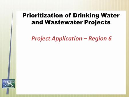 Prioritization of Drinking Water and Wastewater Projects Project Application – Region 6.
