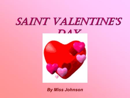 Saint Valentine’s day By Miss Johnson. Guess the holiday! Word shuffle EWN REAYEWN REAY OHTREM’S YDAOHTREM’S YDA CRHASIMTCRHASIMT STERASTERA ITOCVRY ADYITOCVRY.