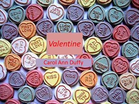 Valentine Carol Ann Duffy.