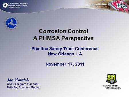 U.S. Department of Transportation Pipeline and Hazardous Materials Safety Administration Corrosion Control A PHMSA Perspective Pipeline Safety Trust Conference.