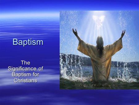 The Significance of Baptism for Christians