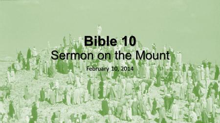 Bible 10 Sermon on the Mount February 10, 2014. Pickme classroom review of Matthew 5-6.