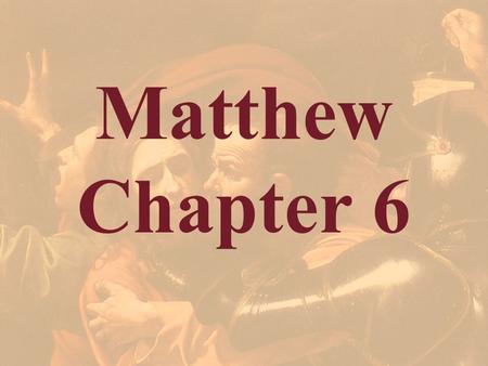 Matthew Chapter 6.