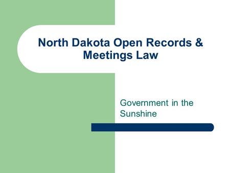 North Dakota Open Records & Meetings Law Government in the Sunshine.