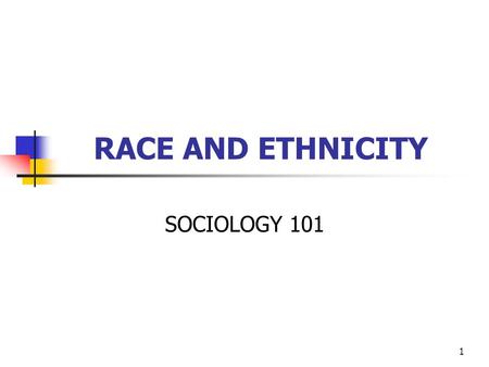 RACE AND ETHNICITY SOCIOLOGY 101.