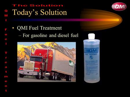 Today’s Solution QMI Fuel Treatment For gasoline and diesel fuel