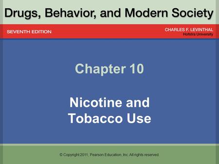 © Copyright 2011, Pearson Education, Inc. All rights reserved. Chapter 10 Nicotine and Tobacco Use.