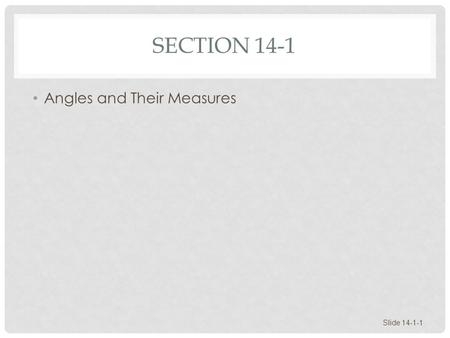 SECTION 14-1 Angles and Their Measures Slide 14-1-1.