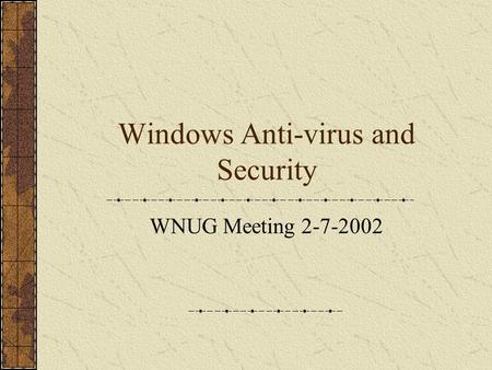 Windows Anti-virus and Security WNUG Meeting 2-7-2002.