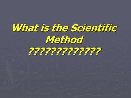 What is the Scientific Method ????????????? Definition ► Scientific method: basic steps that scientists follow in uncovering facts and solving scientific.