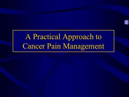 A Practical Approach to Cancer Pain Management
