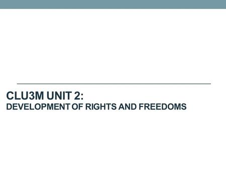 CLU3M Unit 2: Development of Rights and Freedoms