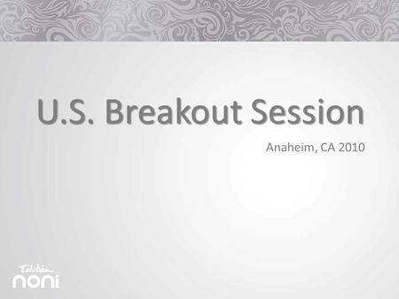 U.S. Breakout Session Anaheim, CA 2010. “When it comes to the future, there are three kinds of people: those who let it happen, those who make it happen,