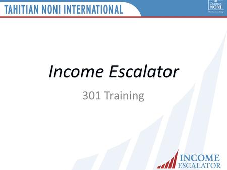 Income Escalator 301 Training. Fearless Income Building “The concept of ‘Fearless Income Building’ is to take all the risk and fear out of building a.