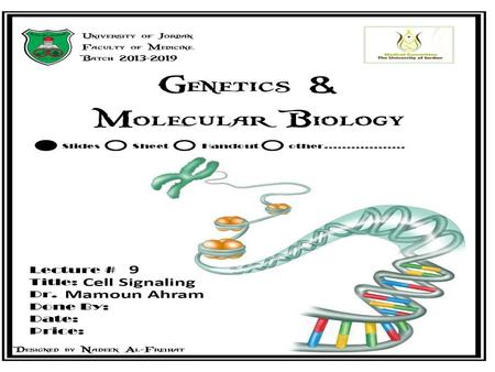 Lecture 9: Cell signaling Dr. Mamoun Ahram Faculty of Medicine Second year, Second semester, 2014-2014 Principles of Genetics and Molecular Biology.