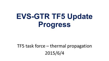 EVS-GTR TF5 Update Progress TF5 task force – thermal propagation 2015/6/4.