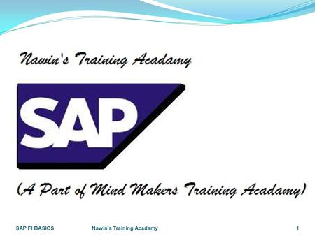 SAP FI BASICSNawin's Training Acadamy1. SAP FI Module Introduction SAP FI BASICSNawin's Training Acadamy2 Mr. RG Nawin Krishna, Bsc(cs);Msc(psychology);MBA(HR);SAP(HCM/HR),