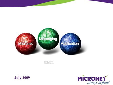 July 2009. Software outline The Micronet Messaging Application (MMA) is an advanced, configurable, software application running on Micronet M-Series,