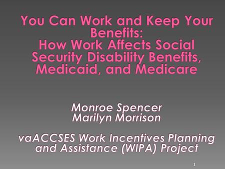 1. The Social Security Administration (SSA) provides:  Access to free job seeking services.  Work Incentives Planning and Assistance (WIPA) Services.