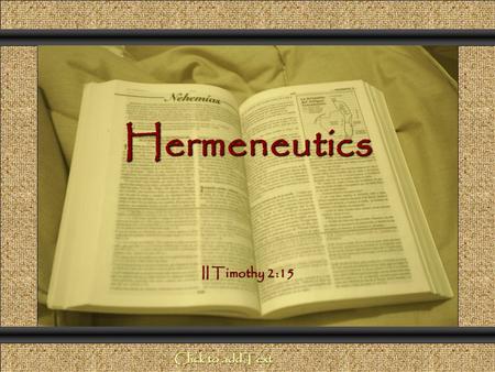Hermeneutics Comunicación y Gerencia II Timothy 2:15 Click to add Text.