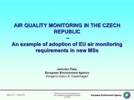 The 6th session of the Working Group on Environmental Monitoring and Assessment UN ECE Geneva 12 – 14 June 2006 AIR QUALITY MONITORING IN THE CZECH REPUBLIC.