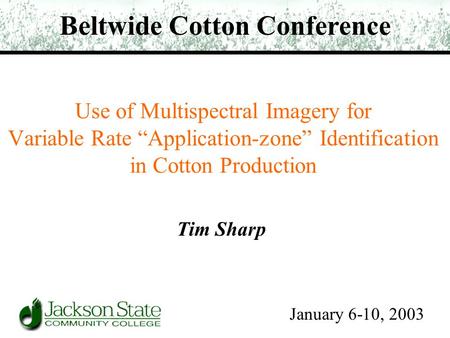 Use of Multispectral Imagery for Variable Rate “Application-zone” Identification in Cotton Production Tim Sharp Beltwide Cotton Conference January 6-10,