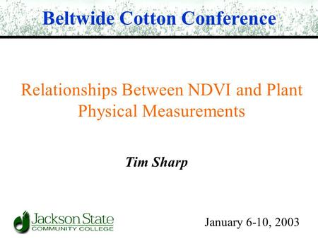 Relationships Between NDVI and Plant Physical Measurements Beltwide Cotton Conference January 6-10, 2003 Tim Sharp.
