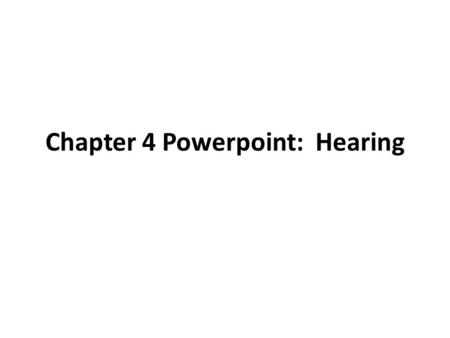 Chapter 4 Powerpoint: Hearing