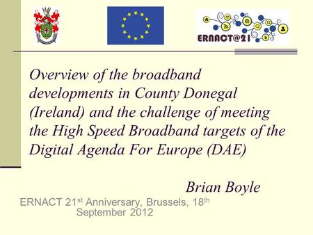 Overview of the broadband developments in County Donegal (Ireland) and the challenge of meeting the High Speed Broadband targets of the Digital Agenda.