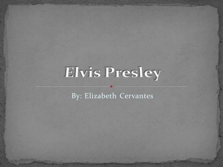 By: Elizabeth Cervantes. Elvis was born on January 8, 1935 died August 16, 1977 at age 42. Hometown was Tupelo, Mississippi. Moved to Memphis, Tennessee.