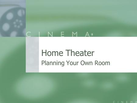 Home Theater Planning Your Own Room. The Vision What Type of Room? What Type of Room? Light Controlled? Light Controlled? Sound Controlled? Sound Controlled?
